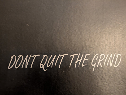 Don't Quit The Grind Sticker